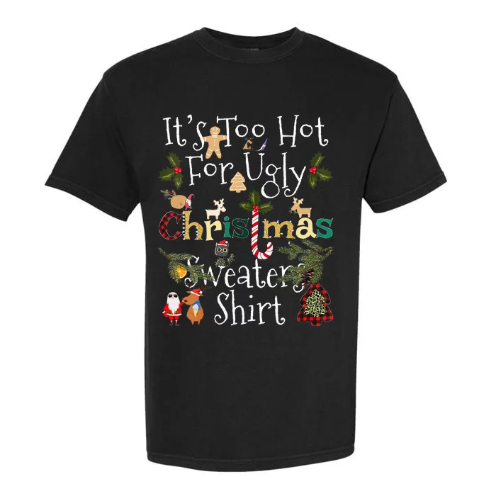 It's Too Hot For Ugly Christmas Sweaters Funny Xmas Garment-Dyed Heavyweight T-Shirt