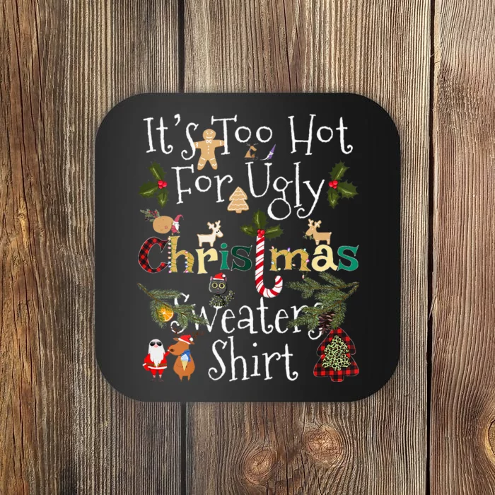 It's Too Hot For Ugly Christmas Sweaters Funny Xmas Coaster