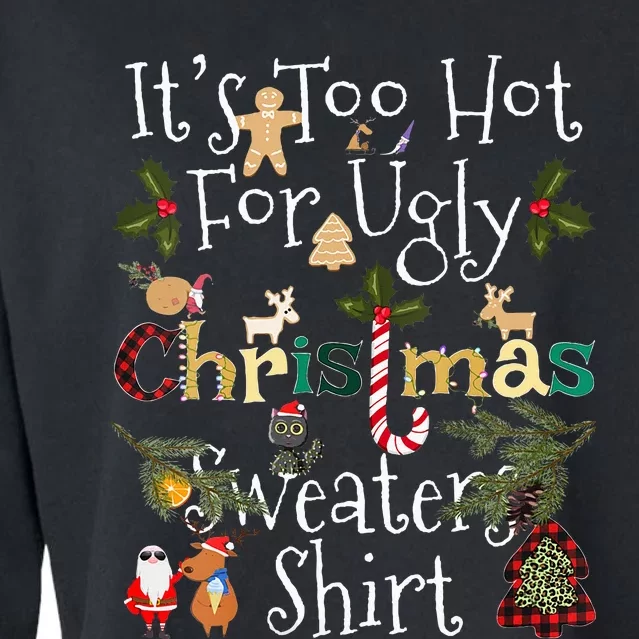 It's Too Hot For Ugly Christmas Sweaters Funny Xmas Cropped Pullover Crew