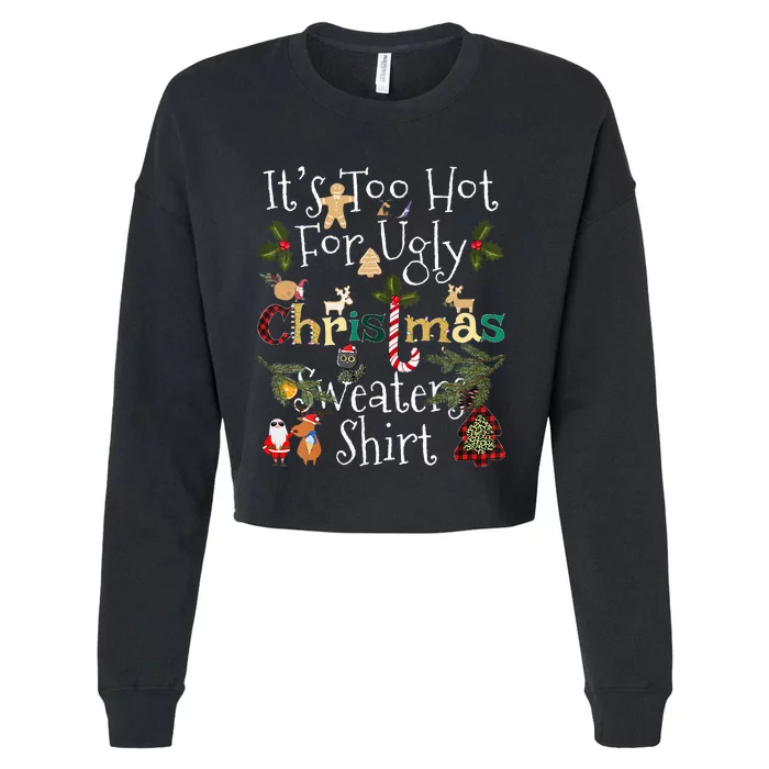 It's Too Hot For Ugly Christmas Sweaters Funny Xmas Cropped Pullover Crew