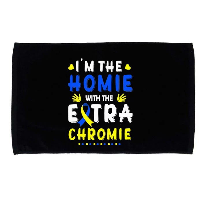 I'm The Homie With Extra Chromie Down Syndrome Awareness Day Microfiber Hand Towel