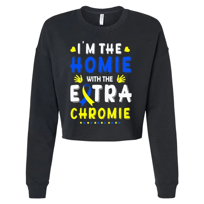 I'm The Homie With Extra Chromie Down Syndrome Awareness Day Cropped Pullover Crew