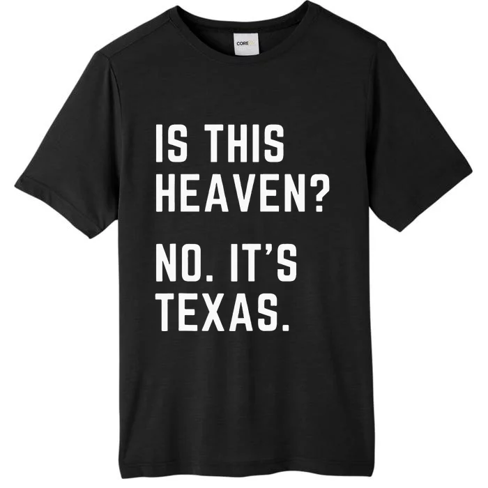 Is This Heaven No. Its Texas. TX I Love Texas ChromaSoft Performance T-Shirt