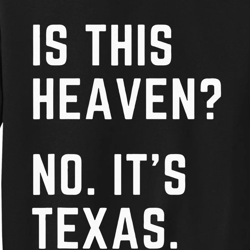 Is This Heaven No. Its Texas. TX I Love Texas Tall Sweatshirt