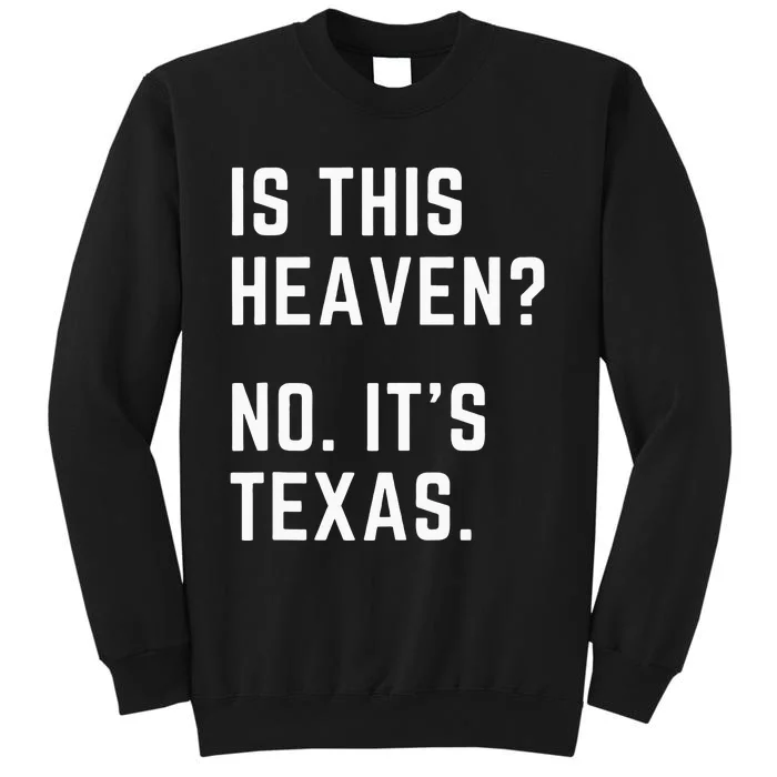 Is This Heaven No. Its Texas. TX I Love Texas Tall Sweatshirt