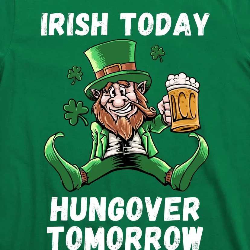 IRISH TODAY HUNGOVER TOMORROW ST PATRICKS DAY T-Shirt