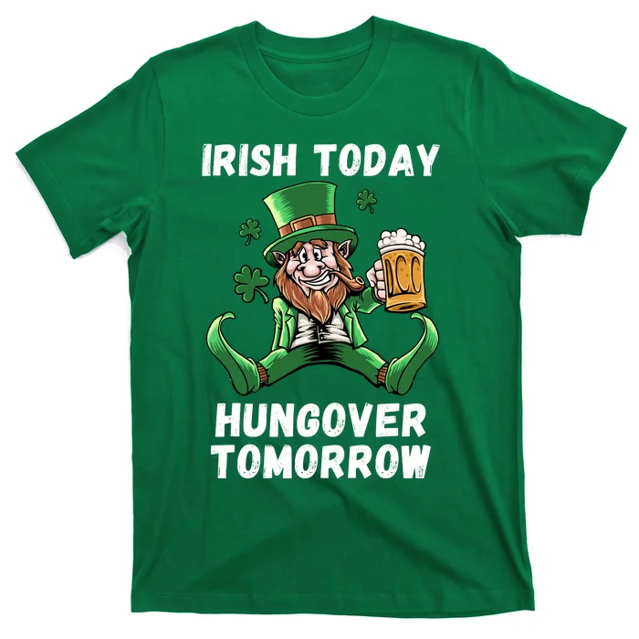 IRISH TODAY HUNGOVER TOMORROW ST PATRICKS DAY T-Shirt