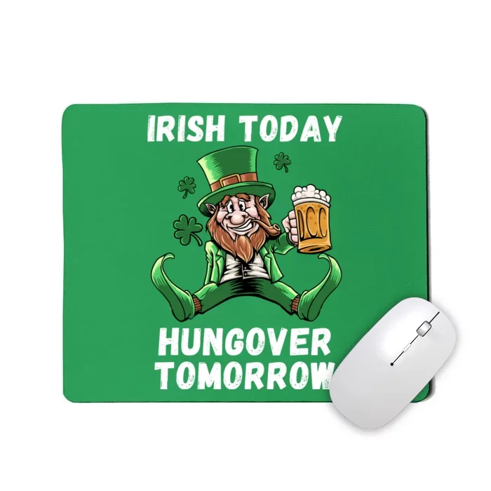 IRISH TODAY HUNGOVER TOMORROW ST PATRICKS DAY Mousepad