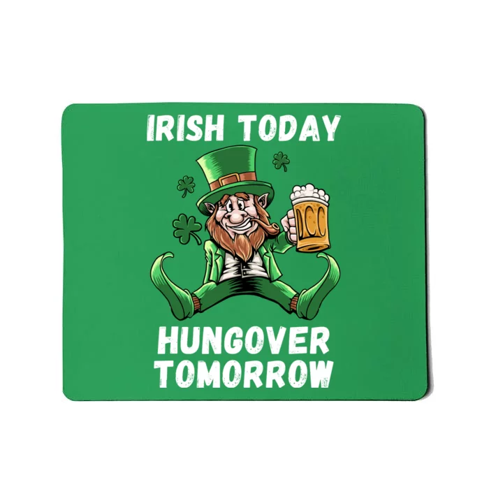 IRISH TODAY HUNGOVER TOMORROW ST PATRICKS DAY Mousepad