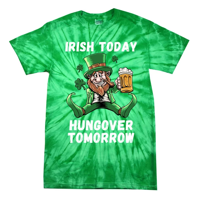 IRISH TODAY HUNGOVER TOMORROW ST PATRICKS DAY Tie-Dye T-Shirt