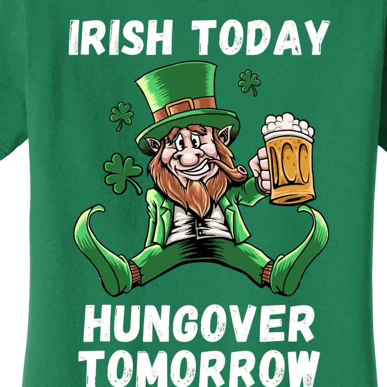 IRISH TODAY HUNGOVER TOMORROW ST PATRICKS DAY Women's T-Shirt