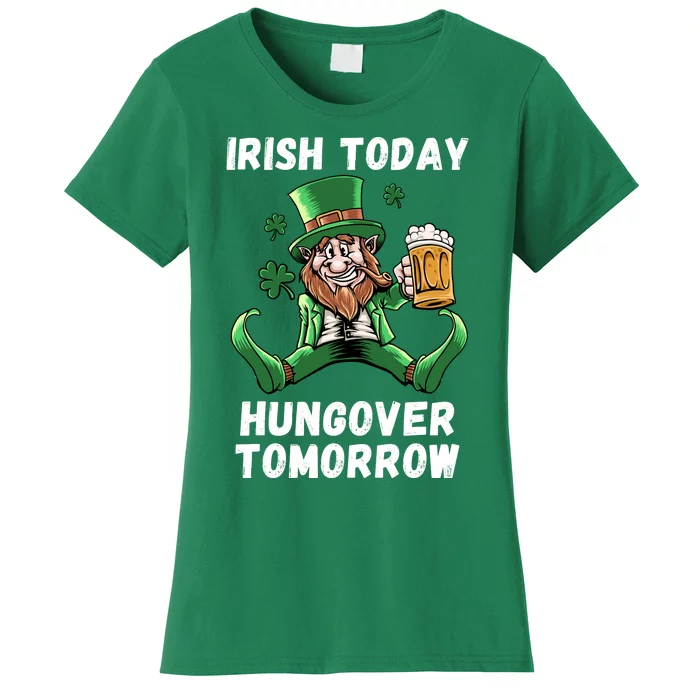 IRISH TODAY HUNGOVER TOMORROW ST PATRICKS DAY Women's T-Shirt