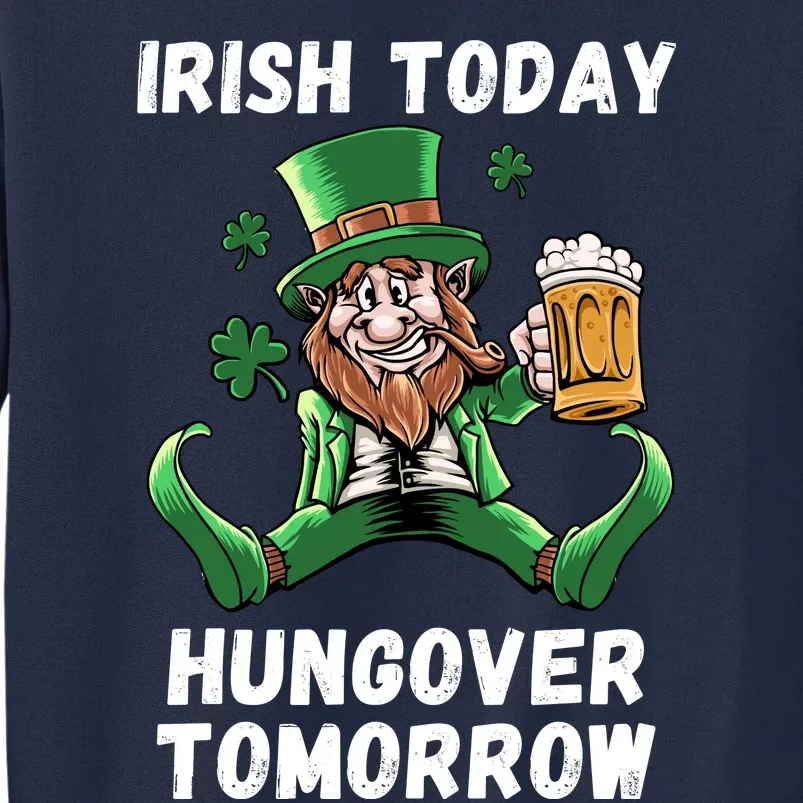 IRISH TODAY HUNGOVER TOMORROW ST PATRICKS DAY Tall Sweatshirt