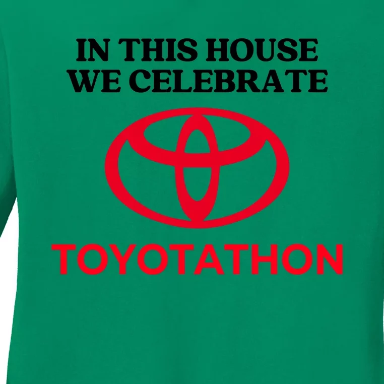 In This House We Celebrate Toyotathon Ladies Long Sleeve Shirt