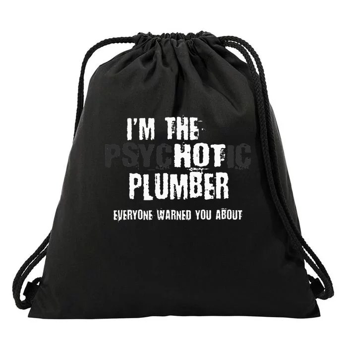 I'm The Hot Psychotic Plumber Warning Funny Gift Plumbing Drawstring Bag