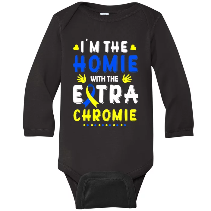 I'm The Homie With Extra Chromie Down Syndrome Awareness Day Baby Long Sleeve Bodysuit