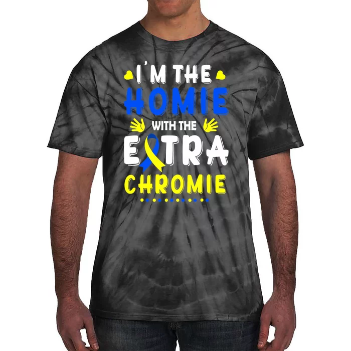 I'm The Homie With Extra Chromie Down Syndrome Awareness Day Tie-Dye T-Shirt