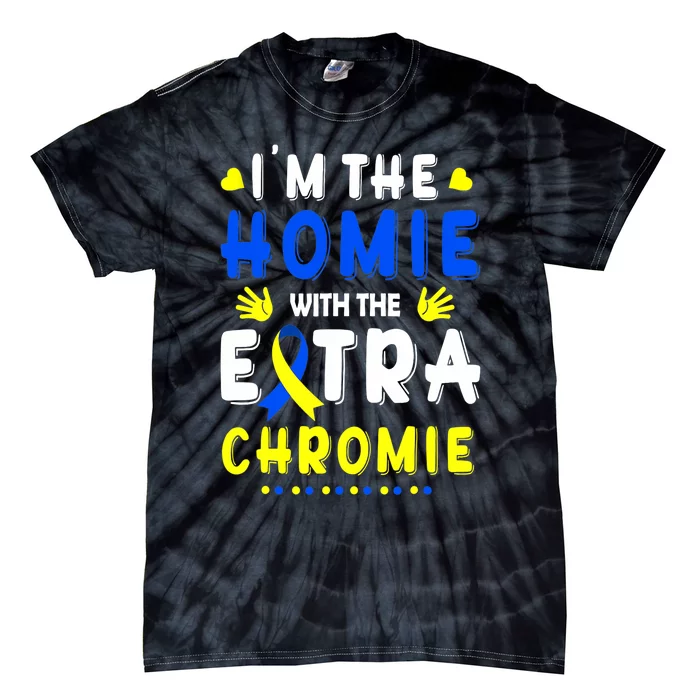 I'm The Homie With Extra Chromie Down Syndrome Awareness Day Tie-Dye T-Shirt