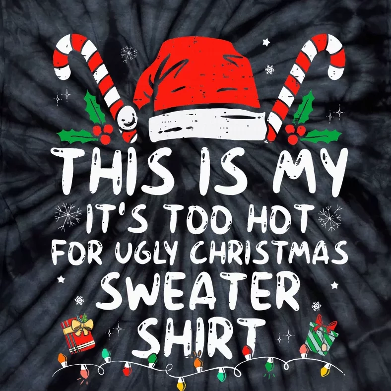 ItS Too Hot For Ugly Christmas Funny Xmas Tie-Dye T-Shirt