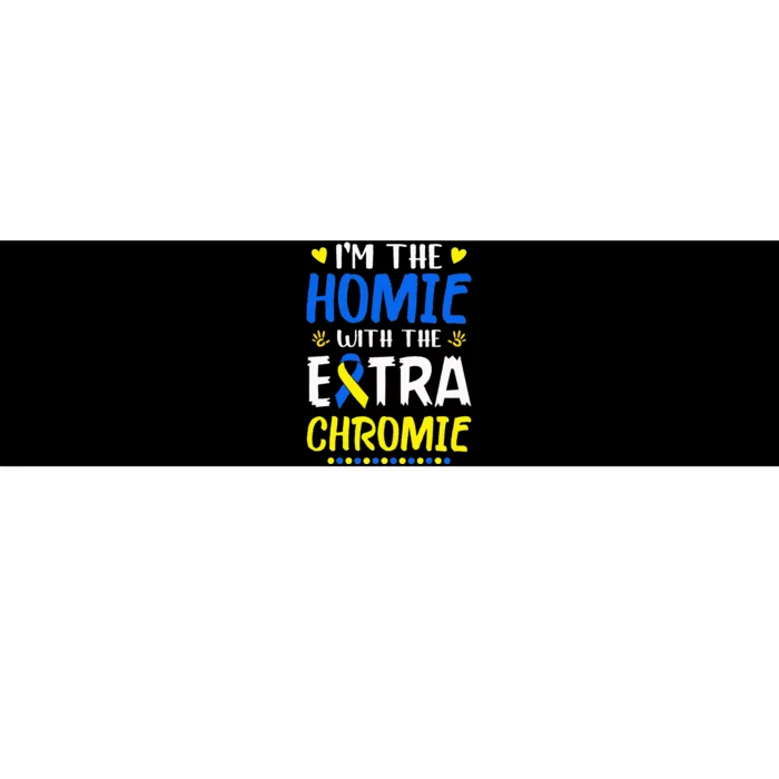 Im The Homie With Extra Chromie Down Syndrome Awareness Day Bumper Sticker