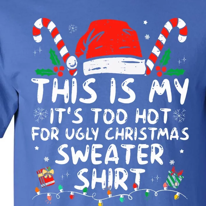 It's Too Hot For Ugly Christmas Funny Xmas Tall T-Shirt