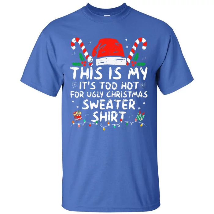 It's Too Hot For Ugly Christmas Funny Xmas Tall T-Shirt