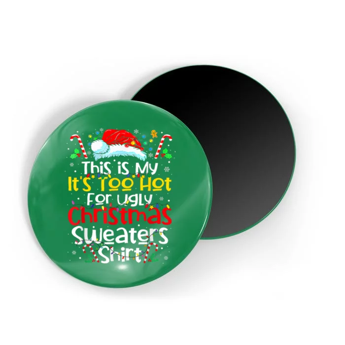 Its Too Hot For Ugly Christmas Shirts Funny Xmas Magnet