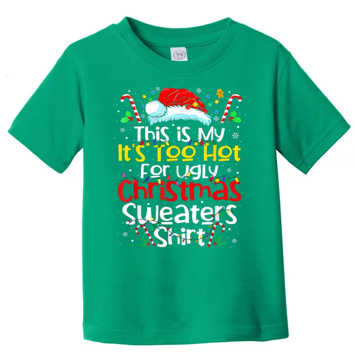 Its Too Hot For Ugly Christmas Shirts Funny Xmas Toddler T-Shirt