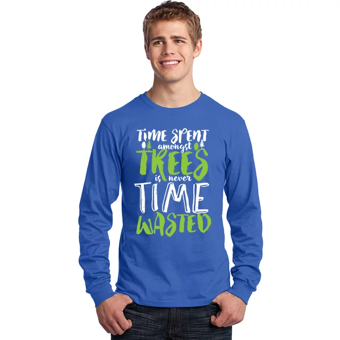 Inspirational Tree Hugger Quote Time Spent Amongst Trees Funny Gift Long Sleeve Shirt