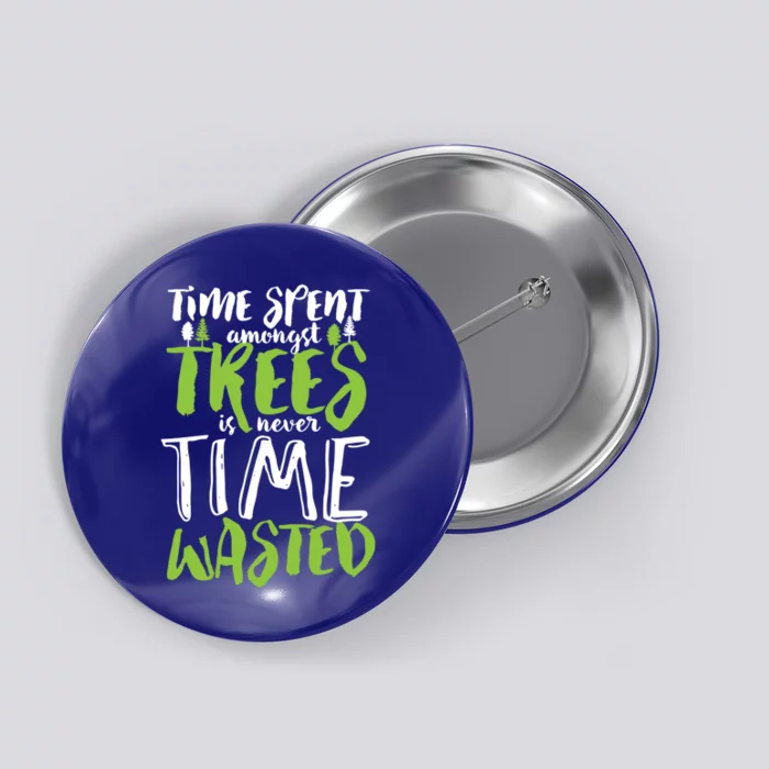 Inspirational Tree Hugger Quote Time Spent Amongst Trees Funny Gift Button