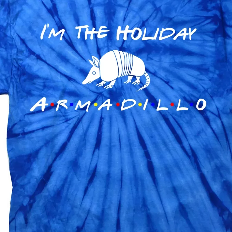 Im The Holiday Armadillo Funny Gift Tie-Dye T-Shirt