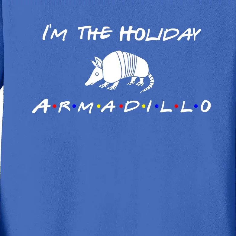 Im The Holiday Armadillo Funny Gift Kids Long Sleeve Shirt