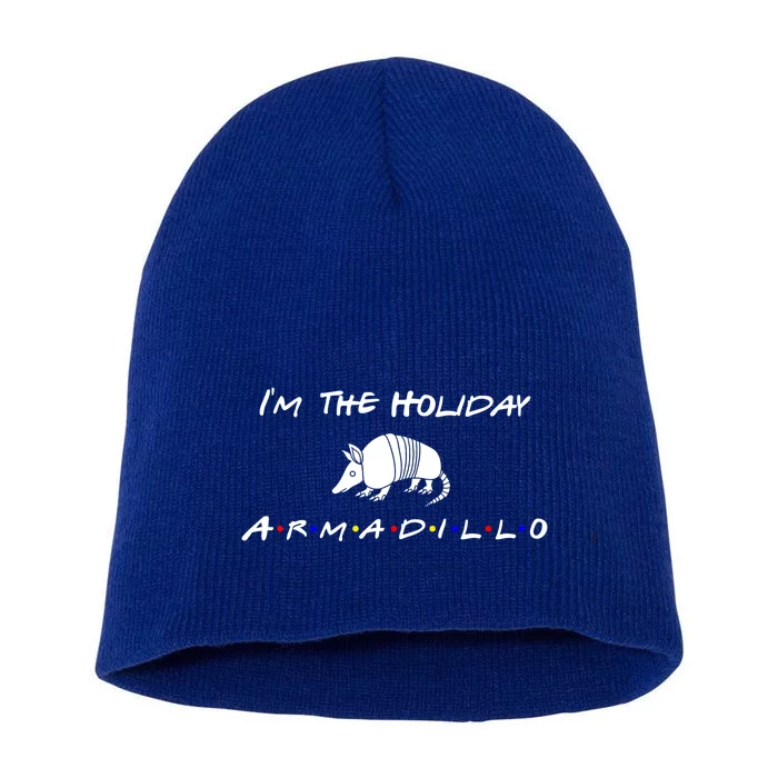 Im The Holiday Armadillo Funny Gift Short Acrylic Beanie