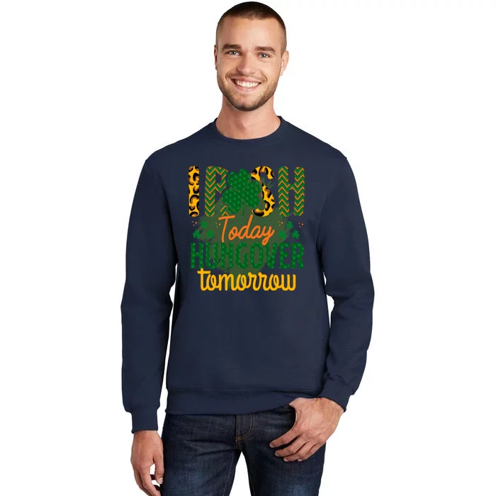 Irish Today, Hungover Tomorrow Funny St Patrick's Day Tall Sweatshirt