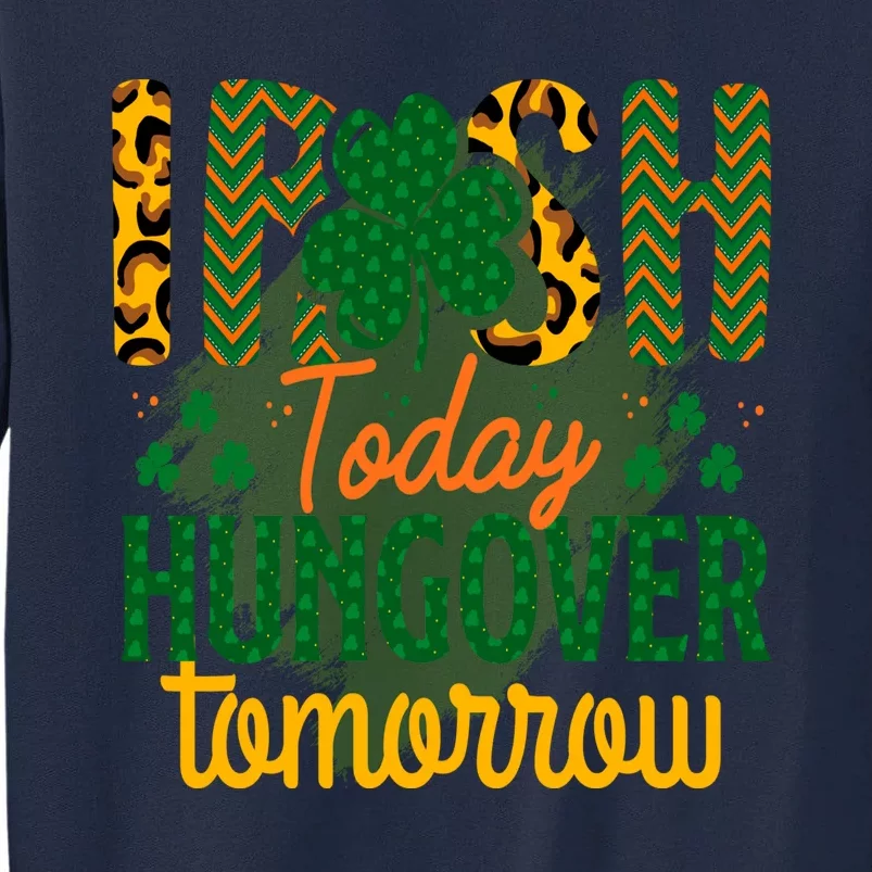 Irish Today, Hungover Tomorrow Funny St Patrick's Day Tall Sweatshirt