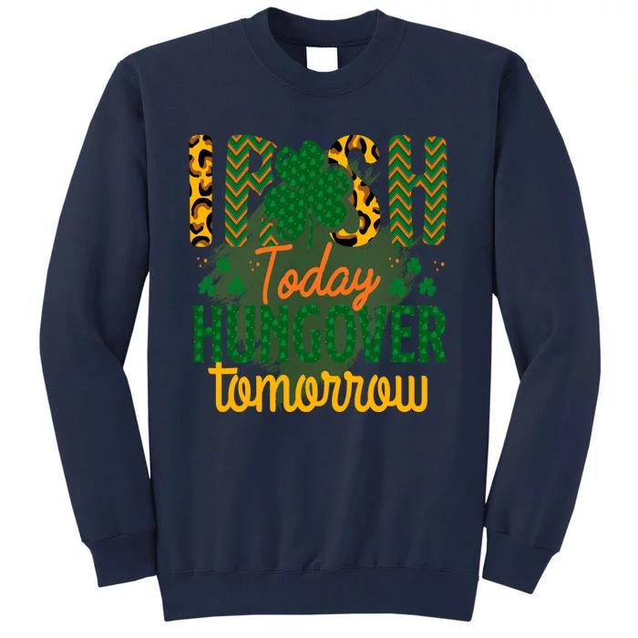 Irish Today, Hungover Tomorrow Funny St Patrick's Day Tall Sweatshirt