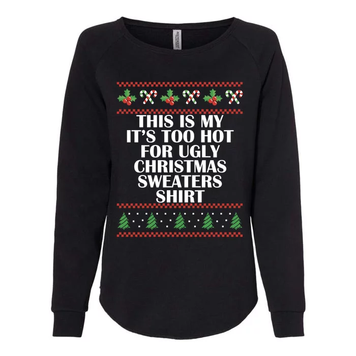 Its Too Hot For Ugly Christmas Sweaters Xmas Pjs Meaningful Gift Womens California Wash Sweatshirt