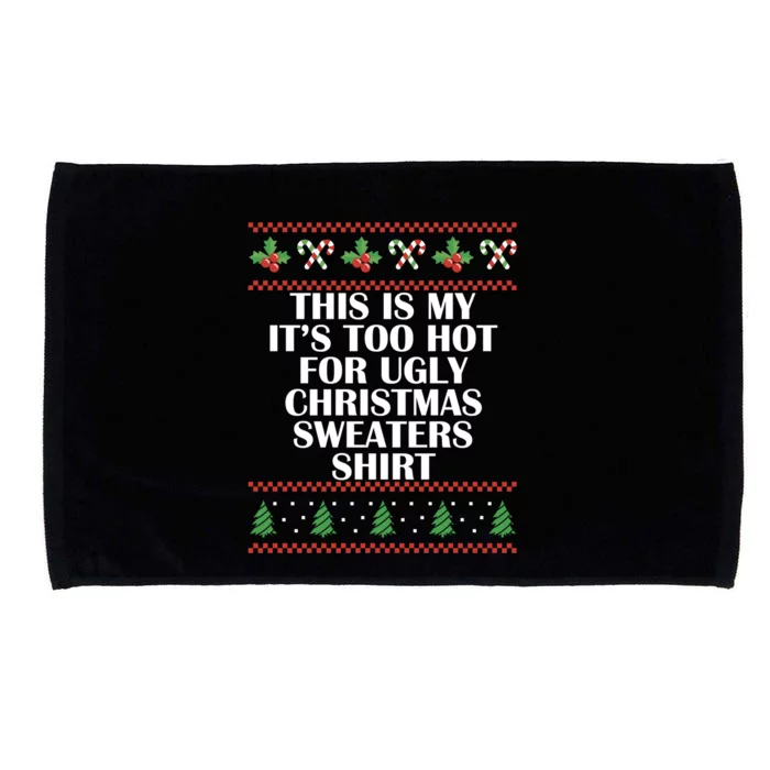 Its Too Hot For Ugly Christmas Sweaters Xmas Pjs Meaningful Gift Microfiber Hand Towel