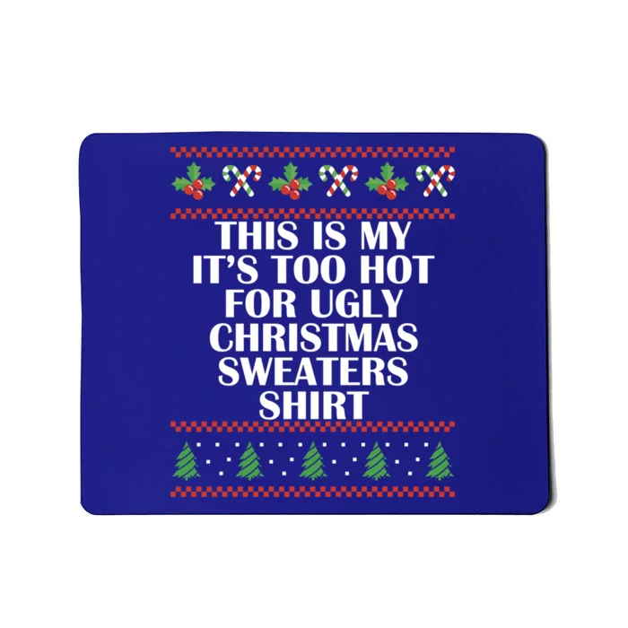 Its Too Hot For Ugly Christmas Sweaters Xmas Pjs Meaningful Gift Mousepad