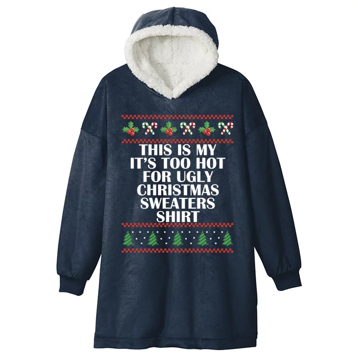 Its Too Hot For Ugly Christmas Sweaters Xmas Pjs Meaningful Gift Hooded Wearable Blanket