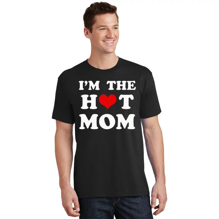 I'm The Hot Mom Funny Mom T-Shirt