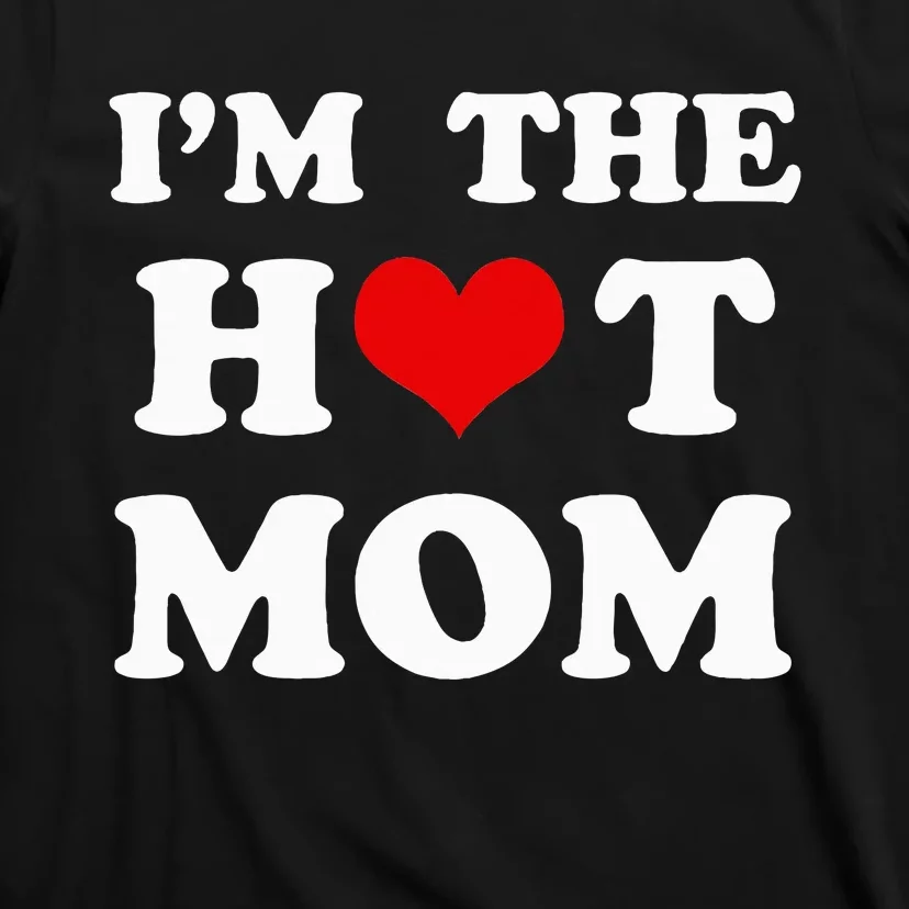 I'm The Hot Mom Funny Mom T-Shirt