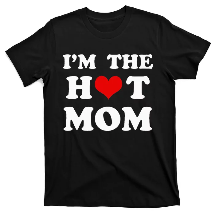 I'm The Hot Mom Funny Mom T-Shirt