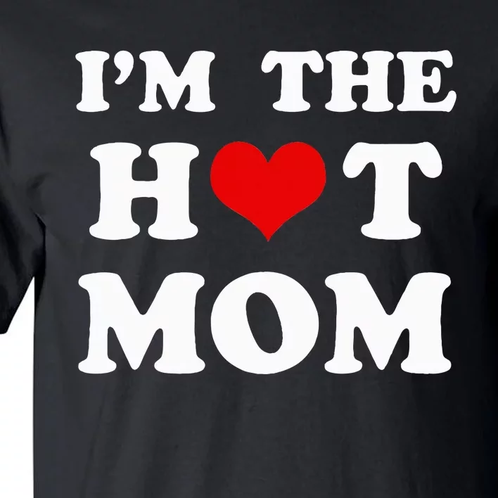 I'm The Hot Mom Funny Mom Tall T-Shirt