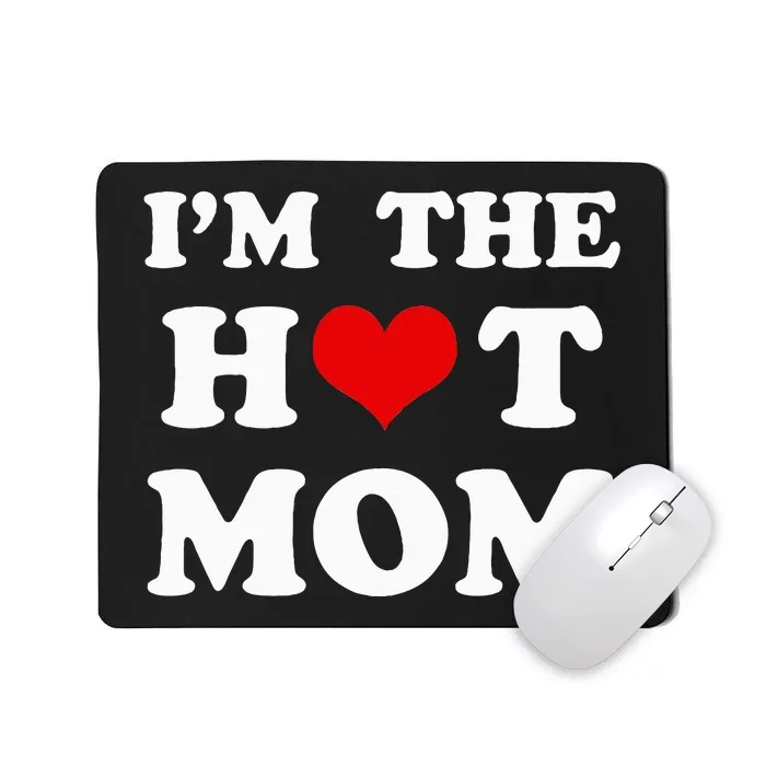 I'm The Hot Mom Funny Mom Mousepad