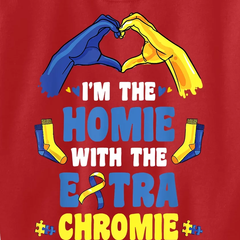 I'm The Homie With Extra Chromie Down Syndrome Awareness Day Kids Sweatshirt