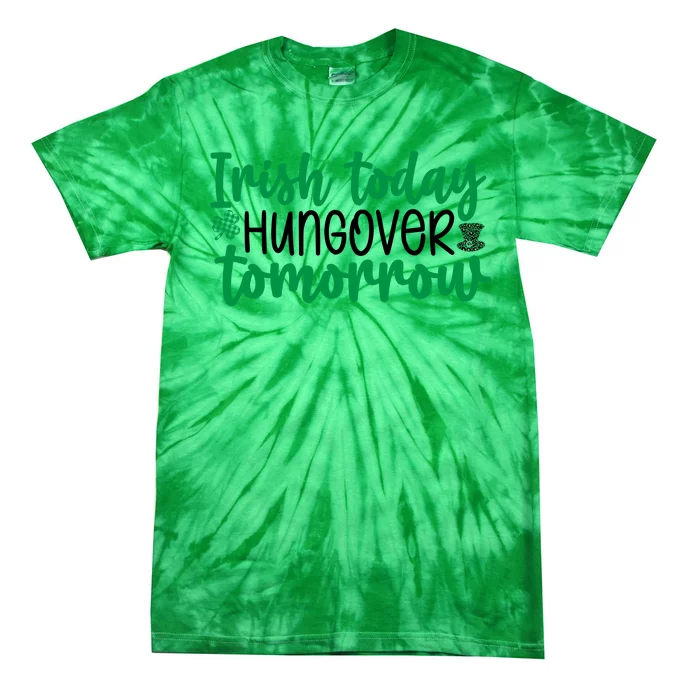 Irish Today Hungover Tomorrow Funny St Patricks Day Tie-Dye T-Shirt