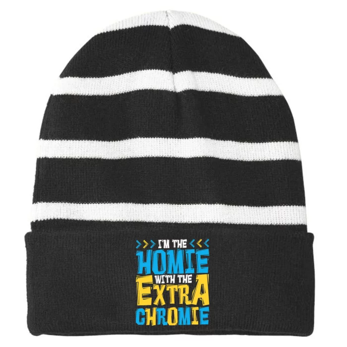 I'M The Homie With The Extra Chromie, Family Down Syndrome Striped Beanie with Solid Band