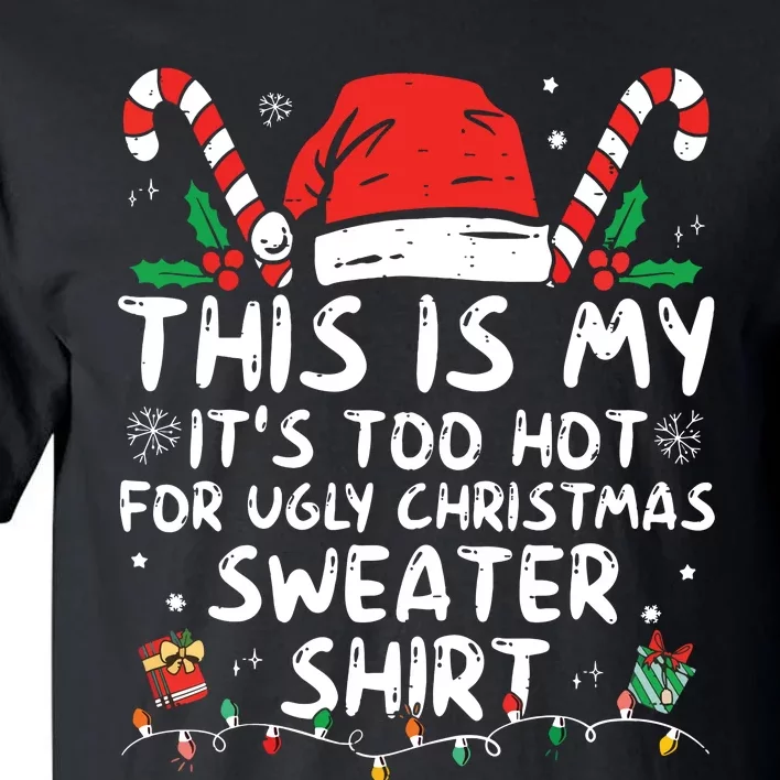 Its Too Hot For Ugly Christmas Shirts Funny Xmas Tall T-Shirt