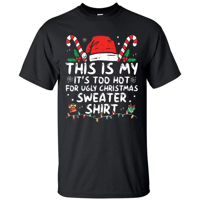 Its Too Hot For Ugly Christmas Shirts Funny Xmas Tall T-Shirt